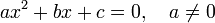  ax^2+bx+c=0, \quad a\neq 0