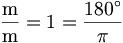 \frac{\mathrm{m}}{\mathrm{m}}=1=\frac{180^\circ}{\pi}