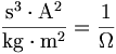 \frac{\mathrm{s}^3\cdot\mathrm{A}^2}{\mathrm{kg}\cdot\mathrm{m}^2} =\frac{1}{\Omega}