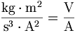 \frac{\mathrm{kg}\cdot\mathrm{m}^2}{\mathrm{s}^3\cdot\mathrm{A}^2} =\frac{\mathrm{V}}{\mathrm{A}}