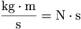 \frac{\mathrm{kg}\cdot\mathrm{m}}{\mathrm{s}}=\mathrm{N}\cdot\mathrm{s}
